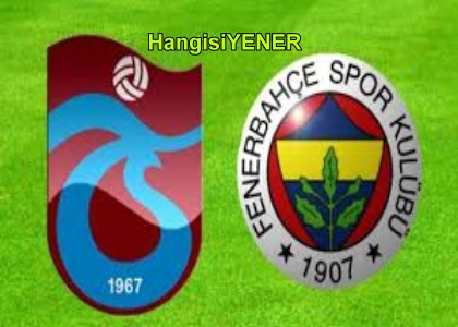 TRABZONSPOR-FENERBAHE MAINA BAHS YAPAN DDAA CILAR BU HABERE